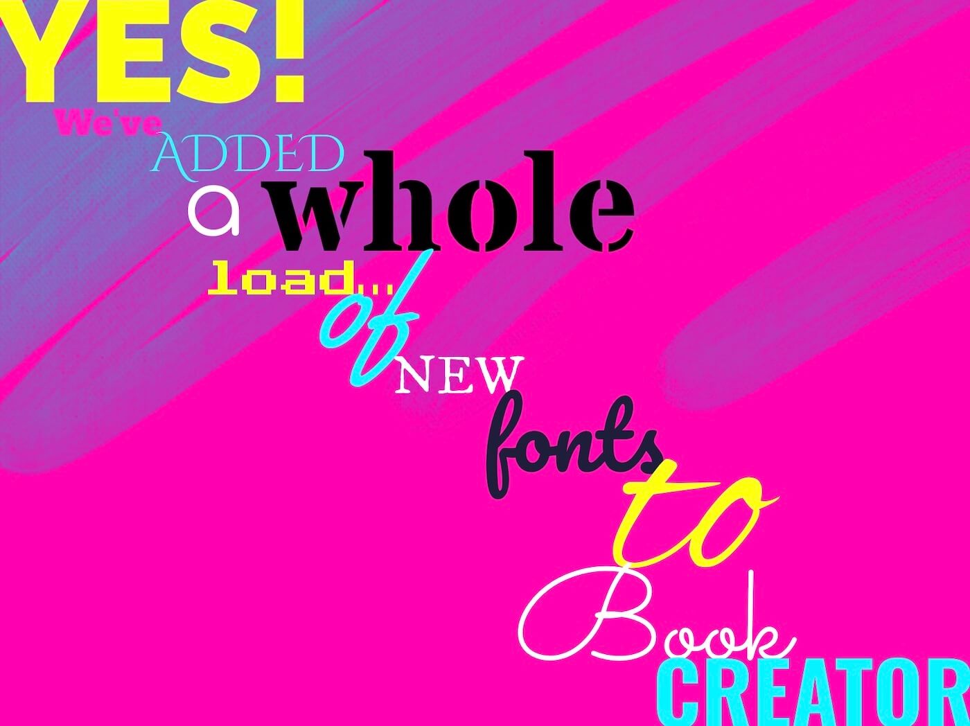 Yes! We added a whole load of new fonts to Book Creator