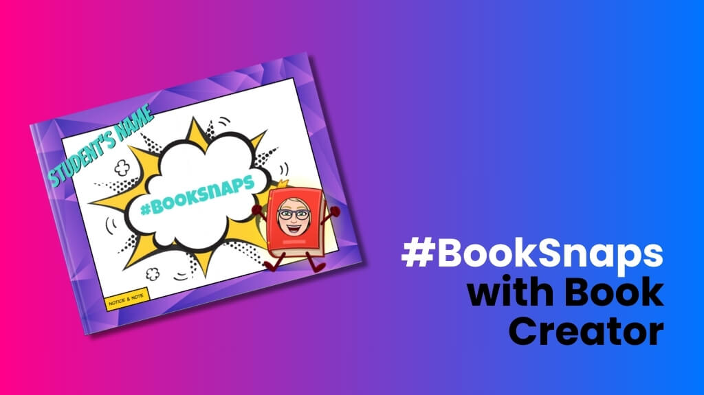 Colorful image showcasing a digital book cover with the title '#BookSnaps' prominently displayed inside a comic-style speech bubble. A cartoon character, resembling a book with glasses and a smiling face, stands next to the speech bubble. The background is a gradient of purple and blue, with the text '#BookSnaps with Book Creator' displayed on the right side. The design is fun and engaging, encouraging students to create their own BookSnaps.