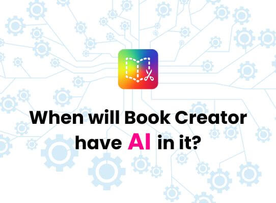 Featured image for “When will Book Creator have AI in it?”