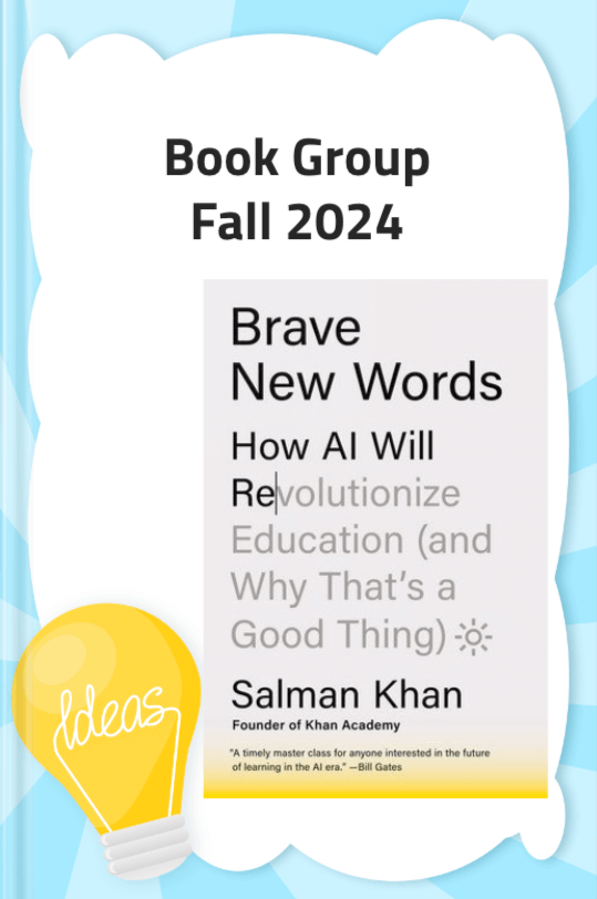 Book Club Fall 2024 cover for Salman Khan's book Brave New Words: How AI Will Revolutionize Education (and Why That’s a Good Thing). The design features a light blue background with a lightbulb illustration labeled 'Ideas' in the bottom left corner. The book title and author's name are centered in bold text, highlighting the theme of AI's impact on education. A quote from Bill Gates describes the book as 'A timely master class for anyone interested in the future of learning in the AI era.