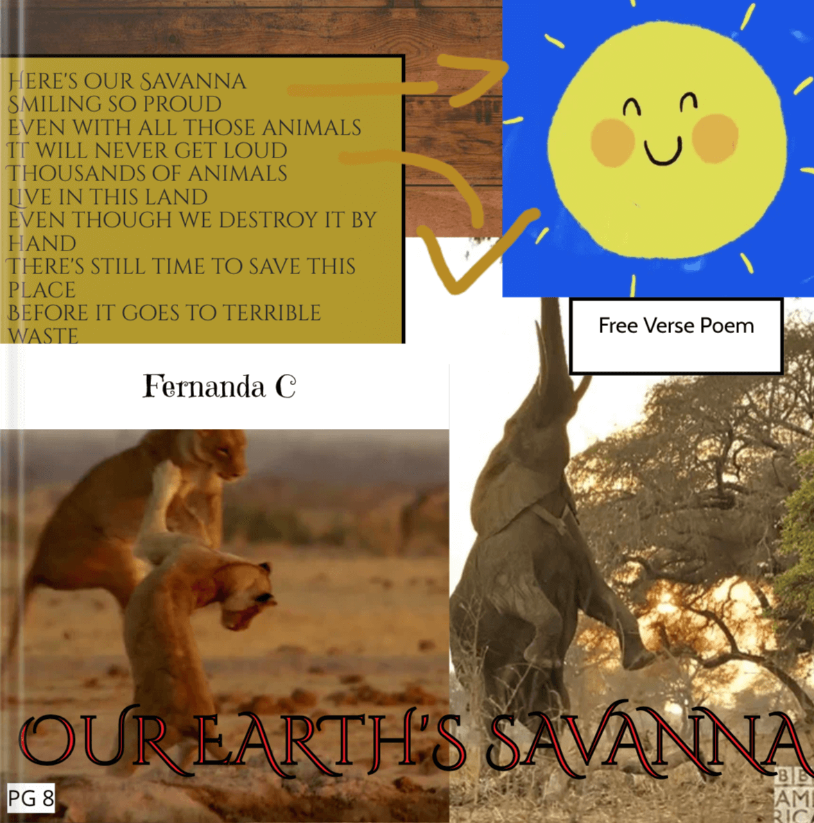A digital composition showcasing a poem titled "Here's Our Savanna" written in free verse on a textured background. To the top right, there's an illustrated smiling sun with "Free Verse Poem" labeled nearby. The lower half features two wildlife photographs: one of playful lion cubs and another of an elephant in its natural habitat. The author's name, "Fernanda C," is displayed centrally, with the title "Our Earth's Savanna" in bold at the bottom, accompanied by the page number "PG 8."
