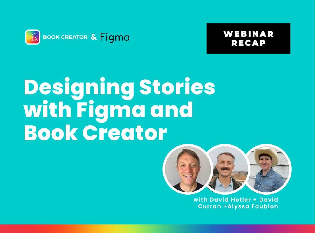 Featured Image for “Webinar Recap: Designing Stories with Figma and Book Creator”