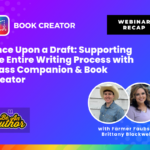 Promotional graphic for the webinar titled 'Once Upon a Draft: Supporting the Entire Writing Process with Class Companion & Book Creator.' The image has a vibrant purple background with a gradient effect. The Book Creator logo is in the top left corner, and a black 'WEBINAR' label is in the top right. The main title is in bold white text. The 'Be An Author' logo appears in the bottom left corner, featuring a yellow script font. On the bottom right, circular headshots of presenters Farmer Faubs and Brittany Blackwell are included, with their names written below.