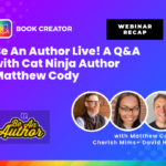 Promotional graphic for Book Creator's "Be An Author Live!" webinar recap featuring a Q&A with Cat Ninja author Matthew Cody. The image includes the Book Creator logo, the title "Be An Author Live! A Q&A with Cat Ninja Author Matthew Cody," and photos of Matthew Cody, Cherish Mims, and David Hotler on a vibrant purple and blue background.