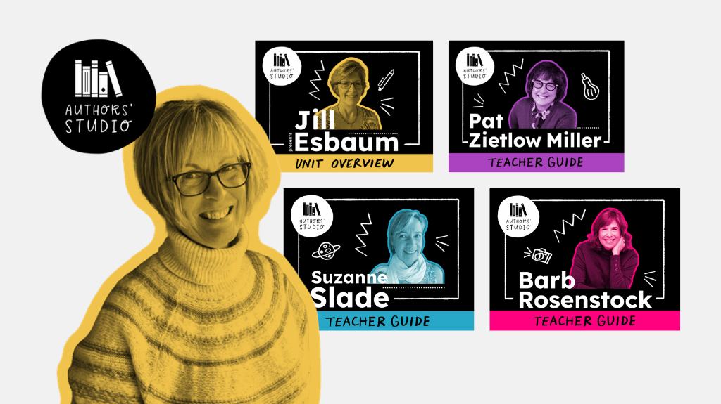 Promotional graphic for the Author’s Studio series featuring four children’s authors. On the left, a black-and-white photo of Jill Esbaum is highlighted in yellow with the Author’s Studio logo above. To the right are four rectangular panels: Jill Esbaum – Unit Overview (yellow), Pat Zietlow Miller – Teacher Guide (purple), Suzanne Slade – Teacher Guide (blue), and Barb Rosenstock – Teacher Guide (pink). Each panel shows a black-and-white portrait of the author with colored accents and icons related to writing.